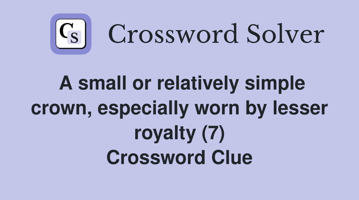 A small or relatively simple crown, especially worn by lesser royalty